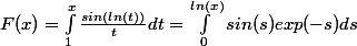 F(x) = \int_{1}^{x}{}\frac{sin(ln(t))}{t}dt=\int_{0}^{ln(x)}{}sin(s)exp(-s)ds 